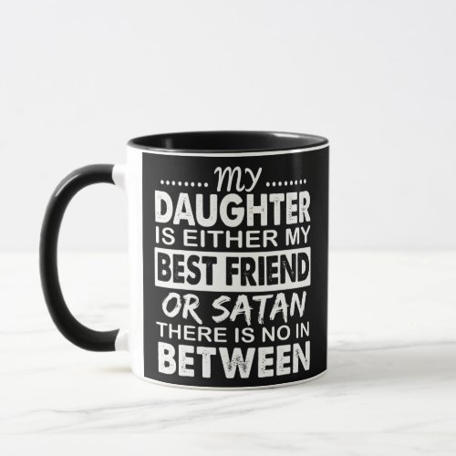 My Daughter Is Either My Best Friend Or Satan mom Mug