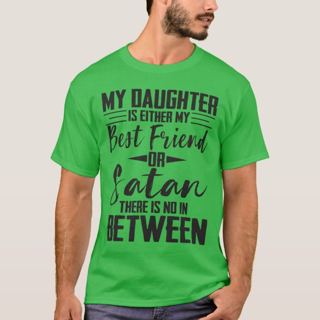 My Daughter Is Either My Best Friend Or Satan vint T-Shirt (Front)