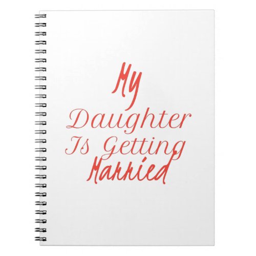 My Daughter Is Getting Married Notebook