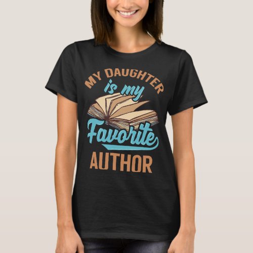 My Daughter Is My Favorite Author Funny Parents T_Shirt