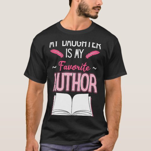 My Daughter Is My Favorite Author Novel Writer Mot T_Shirt