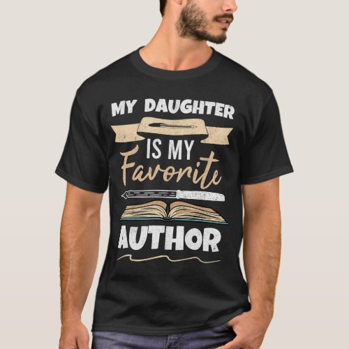 My Daughter Is My Favorite Author Parents Of Write T_Shirt