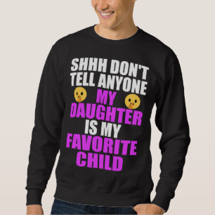 My Daughter Is My Favorite Child Dad Mom Daughte Sweatshirt