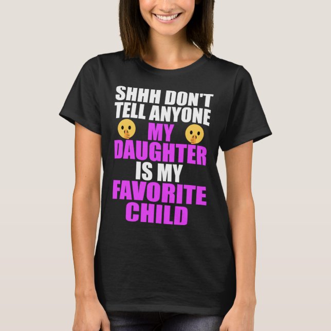 My Daughter Is My Favorite Child  Dad Mom  Daughte T-Shirt (Front)