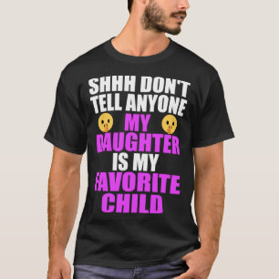 My Daughter Is My Favorite Child Dad Mom Daughte T-Shirt