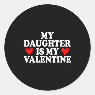 My Daughter Is My Valentine Shirt Funny Valentines Classic Round Sticker