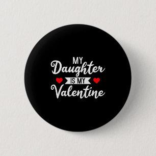 My Daughter Is My Valentine - Valentines Day Heart Button