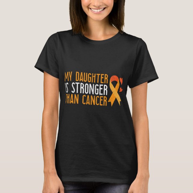 My Daughter Is Stronger Than Cancer Leukemia Aware T-Shirt (Front)