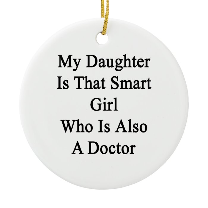 My Daughter Is That Smart Girl Who Is Also A Docto Christmas Ornament