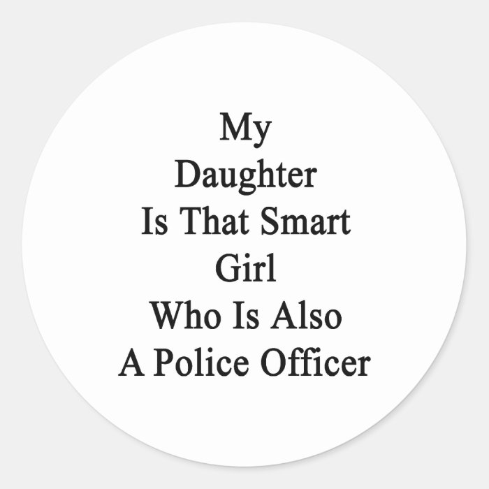 My Daughter Is That Smart Girl Who Is Also A Polic Sticker