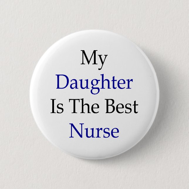 My Daughter Is The Best Nurse Button (Front)