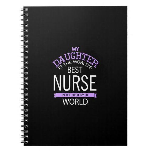 My Daughter is The Worlds Best Nurse in The Histo Notebook