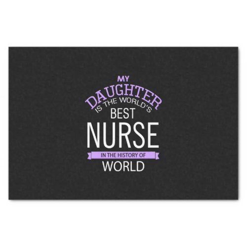 My Daughter is The Worlds Best Nurse in The Histo Tissue Paper