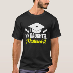 My Daughter Mastered It Class of 2023 Masters Grad T-Shirt