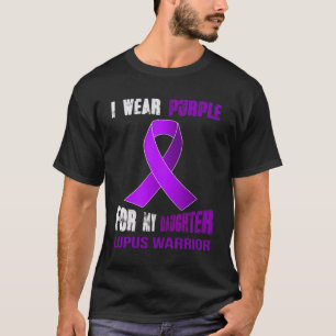 MY DAUGHTER  MY LUPUS WARRIOR T-Shirt
