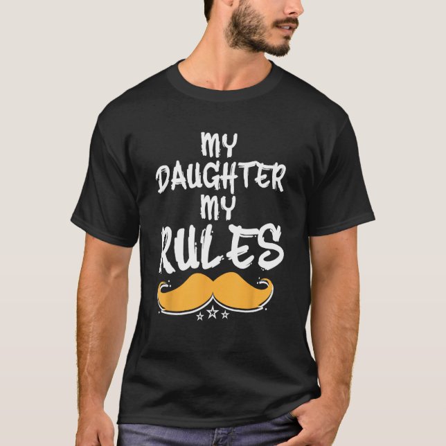 My Daughter My Rules Conservative Dad Protective D T-Shirt (Front)