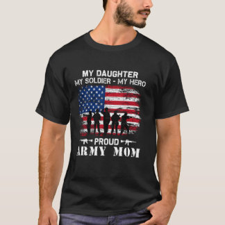 My Daughter My Soldier Hero Proud Army Momy Milita T-Shirt