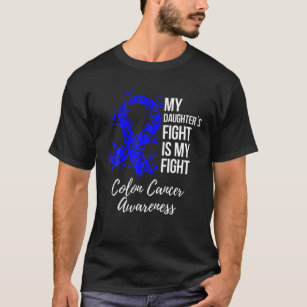 My Daughter’s Fight Is My Fight Colon Cancer Aware T-Shirt