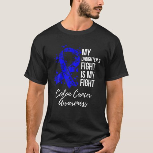 My Daughters Fight Is My Fight Colon Cancer Aware T_Shirt