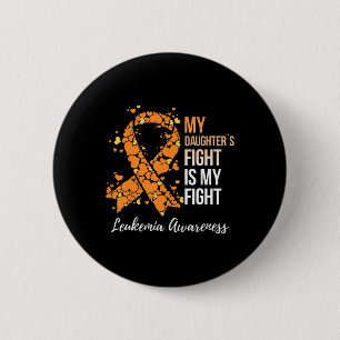 My Daughter’s Fight Is My Fight Leukemia Awareness Button