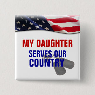 My Daughter Serves Our Country Pinback Button