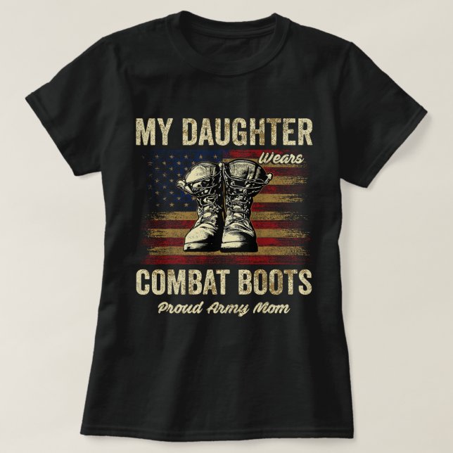 My Daughter Wears Combat Boots Proud Army Mom Vete T-Shirt (Design Front)