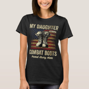 My Daughter Wears Combat Boots Proud Army Mom Vete T-Shirt