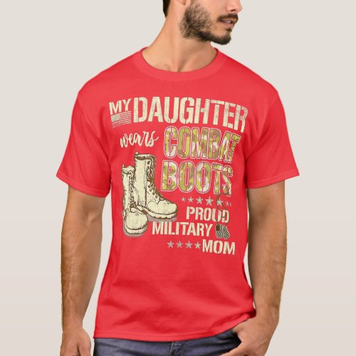 My Daughter Wears Combat Boots _ Proud Military Mo T_Shirt