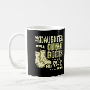 My Daughter Wears Combat Boots Proud Military Mom  Coffee Mug