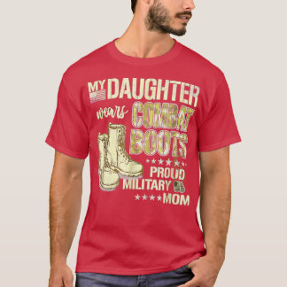 My Daughter Wears Combat Boots Proud Military Mom T-Shirt