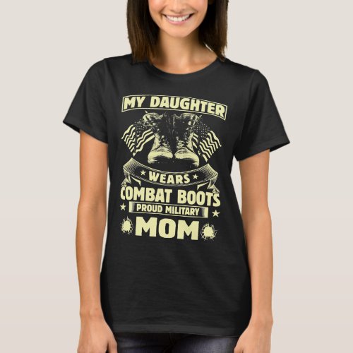 My Daughter Wears Combat Boots Proud Military Mom  T_Shirt
