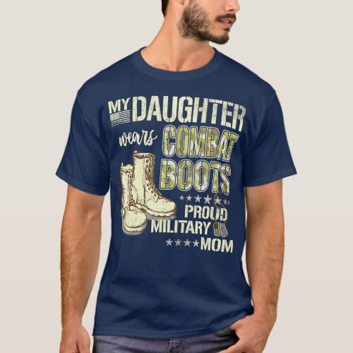 My Daughter Wears Combat Boots  Proud Military Mom T_Shirt