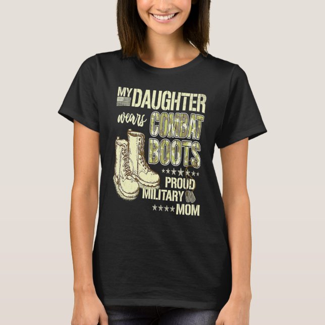 My Daughter Wears Combat Boots Proud Military Mom  T-Shirt (Front)