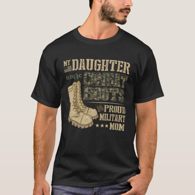 My Daughter Wears Combat Boots  Proud Military Mom T-Shirt (Front)