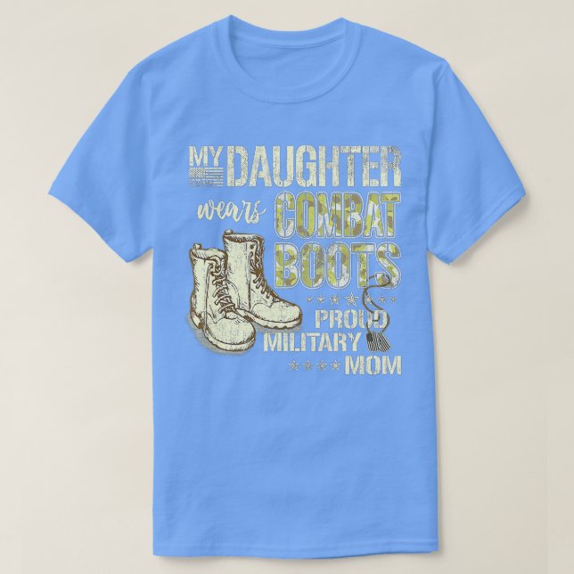 My Daughter Wears Combat BootsProud Military Mom G T-Shirt (Design Front)