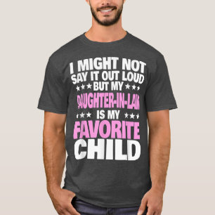My Daughterinlaw Is My Favorite Child Funny Parent T-Shirt