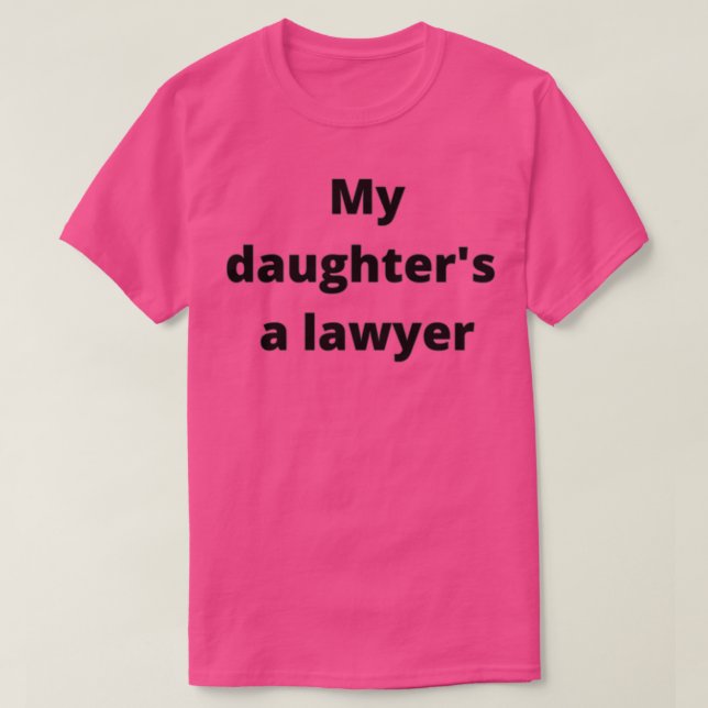 MY DAUGHTERS A LAWYER T-Shirt (Design Front)