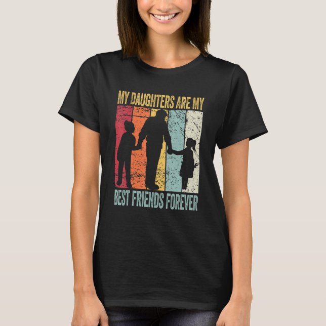 My Daughters Are My Best Friends Forever T-Shirt_1 T-Shirt (Front)