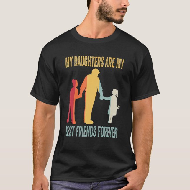 My Daughters Are My Best Friends Forever T-Shirt_1 T-Shirt (Front)