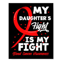 My Daughter's Fight Is My Fight Blood Cancer Aware Poster