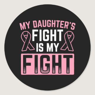 My Daughter's Fight Is My Fight Breast Cancer Classic Round Sticker