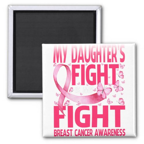 My Daughters Fight Is My Fight Breast Cancer Magnet