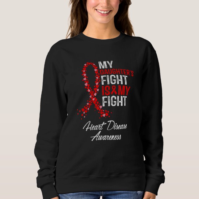 My Daughter's Fight is my Fight CHD Heart Disease  Sweatshirt (Front)