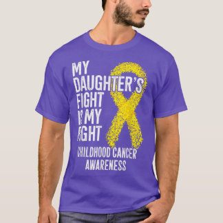 My Daughter's Fight Is My Fight Childhood Cancer A T-Shirt