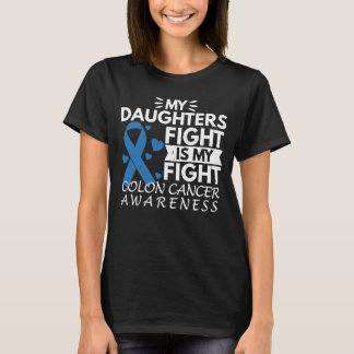 My Daughters Fight Is My Fight  Colorectal Cancer T-Shirt