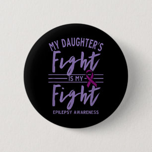 My Daughters Fight Is My Fight Epilepsy Awareness Button