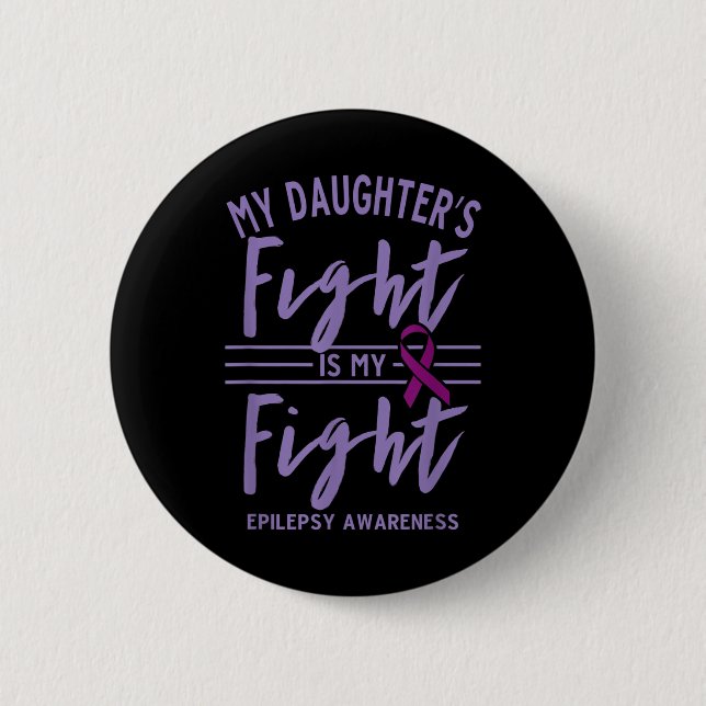 My Daughters Fight Is My Fight Epilepsy Awareness  Button (Front)