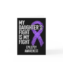 My Daughter's Fight Is My Fight Epilepsy Awareness Card