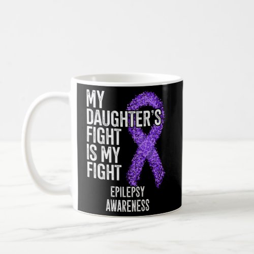 My DaughterS Fight Is My Fight Epilepsy Awareness Coffee Mug