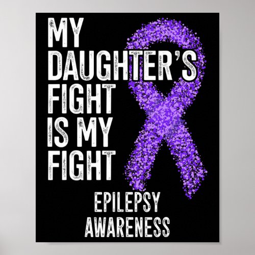 My Daughters Fight Is My Fight Epilepsy Awareness Poster
